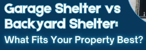 Garage Shelter vs Backyard Shelter: What Fits Your Property Best?