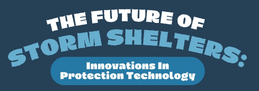 The Future of Storm Shelters: Innovations in Protection Technology